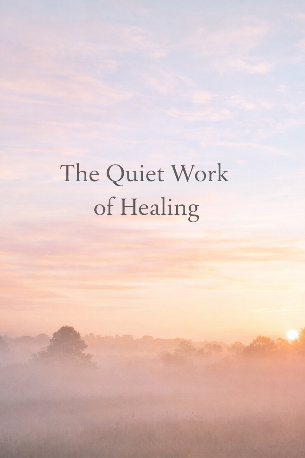The Quiet Work of Healing: Why the Healing Process Takes Time